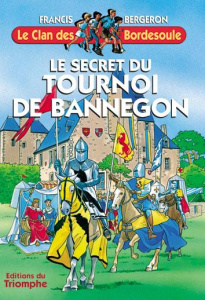 Le secret du Tournoi de Bannegon - Bergeron Francis ; Collin Marie-Marthe