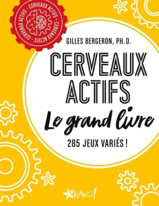 Cerveaux actifs - Le grand livre. 285 jeux variés ! - Bergeron Gilles ; Harbec Lise
