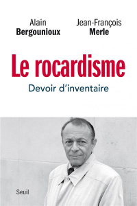 Le rocardisme. Devoir d'inventaire - Bergounioux Alain ; Merle Jean-François