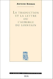 La traduction et la lettre ou L'auberge du lointain - Berman Antoine