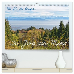 Au fil du temps... Du Jura aux Alpes (Calendrier mural 2026 DIN A2 vertical) calendrier de bureau. - Bernadat Pascal