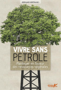 Vivre sans pétrole. Plaidoyer en faveur des ressources végétales - Bernard Bertrand ; Fourié Yannick