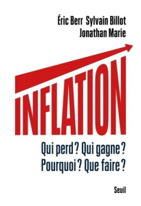 Inflation. Qui perd ? Qui gagne ? Pourquoi ? Que faire ? - Berr Eric ; Billot Sylvain ; Marie Jonathan