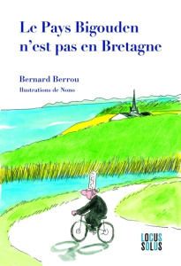 Le pays Bigouden n'est pas en Bretagne - Berrou Bernard