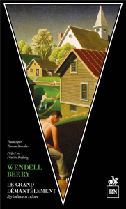 Le grand démantèlement. Culture et agriculture contre l'agrobusiness - Berry Wendell ; Dufoing Frédéric ; Bourdier Thomas