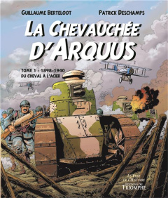 La chevauchée d'Arquus Tome 1 : 1898-1940, Du cheval à l'acier - Berteloot Guillaume ; Deschamps Patrick ; Michaud