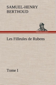 Les Filleules de Rubens, Tome I - Berthoud Samuel-Henry ; Berthoud S