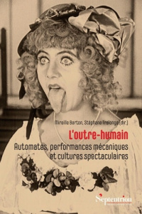 L'outre-humain. Automates, performances mécaniques et cultures spectaculaires - Berton Mireille ; Tralongo Stéphane