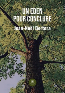 Un Eden pour conclure - Bertora Jean-Noël
