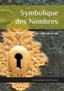 Symbolique des Nombres. Les clefs de la vie - Bertrand-Deviller Arnaud