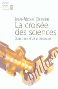 La croisée des sciences. Questions d'un philosophe - Besnier Jean-Michel