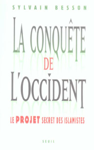 La conquête de l'Occident. Le projet secret des islamistes - Besson Sylvain