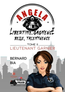 Angela - Libertine, gagneuse, belle, talentueuse Tome 2 : Lieutenant Garnier - Bia Bernard