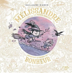 Comment Mélissandre, la petite sorcière, découvrit le secret du bonheur - Bianco Guillaume