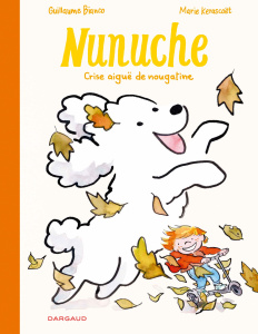 Nunuche Tome 3 : Crise aiguë de nougatine - Bianco Guillaume ; Kerascoët Marie