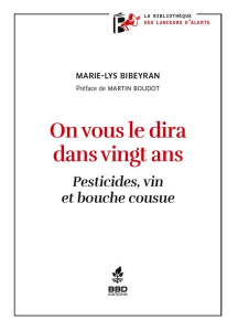 On vous le dira dans vingt ans. Pesticides, vin et bouche cousue - Bibeyran Marie-Lys ; Boudot Martin