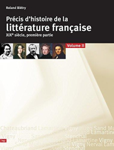 Précis d'histoire de la littérature française. Tome 2, XIXe siècle, première partie - Biétry Roland