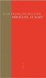 Héraclite, le sujet - BILLETER J F.