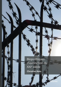 Biopolitiques d'extinction du XXIe siècle - Nots Christian