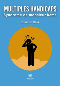 Multiples handicaps. Syndrome de monsieur Kams - Bios Bazizidi