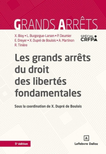 Les grands arrêts du droit des libertés fondamentales. 5e édition - Bioy Xavier ; Burgorgue-Larsen Laurence ; Deumier