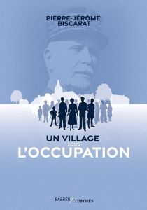 Un village sous l'Occupation - Biscarat Pierre-Jérôme