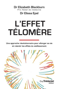 L'effet Télomère. Une approche révolutionnaire pour allonger sa vie et ralentir les effets du vieill - Blackburn Elizabeth ; Epel Elissa ; Wiart Yvane