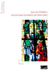Jean de Châtillon second fondateur de Saint-Malo - Blaise Jean-Luc ; Magon de Saint Elier Annick ; He