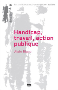 HANDICAP, TRAVAIL, ACTION PUBLIQUE - BLANC ALAIN