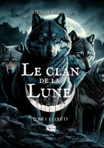 Le Clan de la Lune. Tome 1. La quête - Blanc Déborah