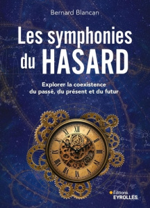 Les symphonies du hasard. Explorer la coexistence du passé, du présent et du futur - Blancan Bernard