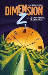 Dimension Z Tome 2 : Le Labyrinthe de Chronos - Blanchard J.L.