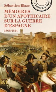 Mémoires d'un apothicaire sur la Guerre d'Espagne, pendant les années 1808 à 1814 - Blaze Sébastien ; Fillipetti Sandrine
