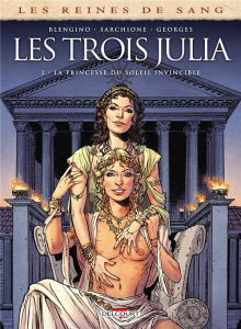 Les reines de sang : Les trois Julia Tome 2 : La princesse du soleil invincible - Blengino Luca ; Sarchione Antonio ; Georges Gaétan