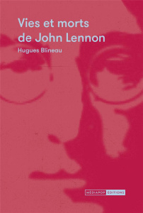 Vies et morts de John Lennon - Blineau Hugues