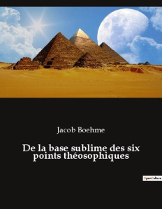 De la base sublime des six points théosophiques - Boehme Jacob