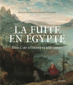 La fuite en Egypte. Dans l'art d'Orient et d'Occident - Boespflug François ; Fogliadini Emanuela