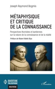 Métaphysique et critique de la connaissance. Perspectives thomistes et kantiennes sur la nature de l - Bogmis Joseph Raymond ; Ndebi Biya Robert