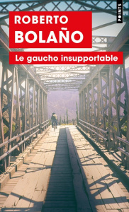 Le gaucho insupportable - Bolaño Roberto ; Amutio Robert