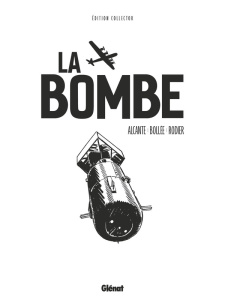 La bombe - Edition collector avec 1 ex-libris - Alcante ; Bollée ; Rodier