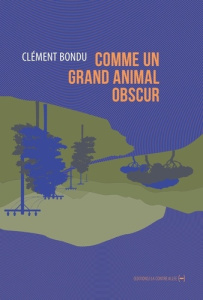 Comme un grand animal obscur - Bondu Clément