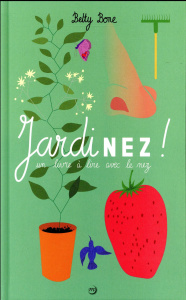 Jardinez ! Un livre à lire avec le nez - Bone Betty