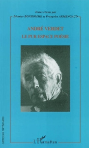 André Verdet - Le pur espace poésie - Bonhomme Béatrice ; Armengaud Françoise