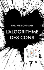 L'Algorithme des cons - Bonnamy Philippe
