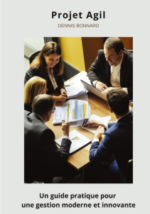 Projet Agile. Un guide pratique pour une gestion moderne et innovante - Bonnard Dennis