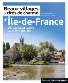 Beaux villages et cités de charme d'Ile-de-France - Bonnefoi Elisabeth ; Merle Jean-François ; Seris Y