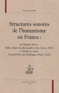 STRUCTURES SONORES DE L'HUMANISME EN FRANCE : DE MAURICE SCEVE : DELIE, OBJECT DE PLUS HAULTE VERTU - BONNIFFET PIERRE