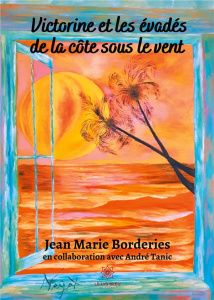 Victorine et les évadés de la côte sous le vent - Borderies Jean-Marie ; Tanic André