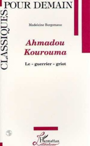 Ahmadou Kourouma, le guerrier griot - Borgomano Madeleine
