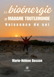 La bioénergie et Madame Toutlemonde. Naissance de soi - Bosson Marie-Hélène